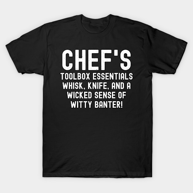 Chef's Toolbox Essentials Whisk, Knife, and a Wicked Sense of Witty Banter! T-Shirt by trendynoize